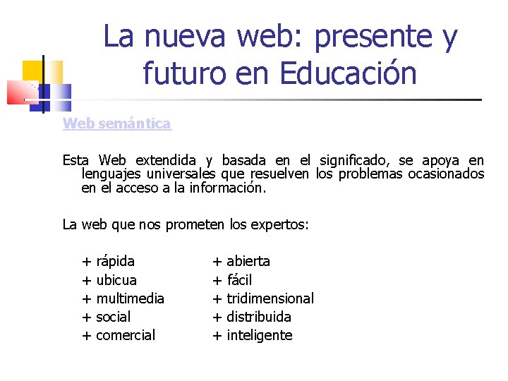 La nueva web: presente y futuro en Educación Web semántica Esta Web extendida y