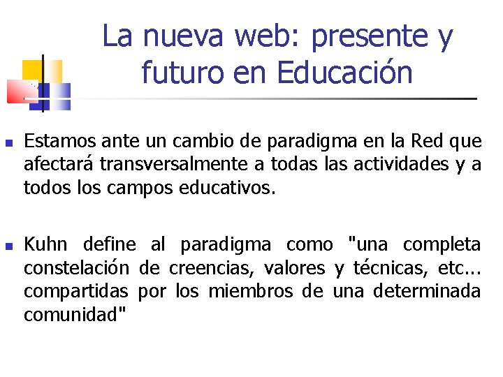 La nueva web: presente y futuro en Educación Estamos ante un cambio de paradigma