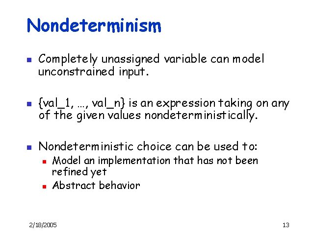 Nondeterminism n n n Completely unassigned variable can model unconstrained input. {val_1, …, val_n}