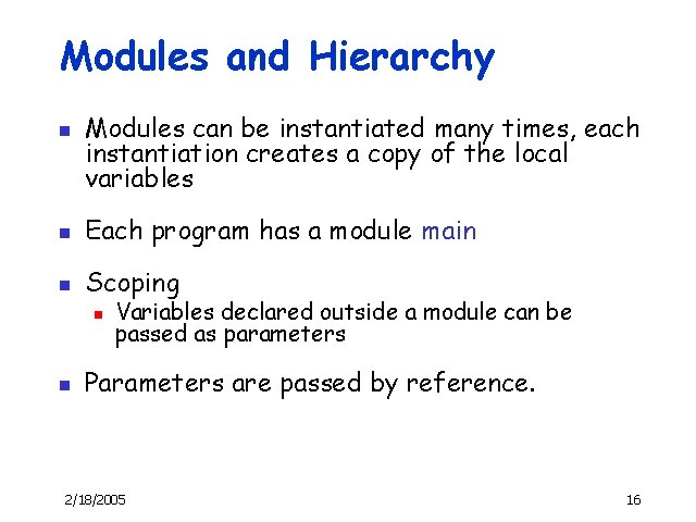 Modules and Hierarchy n Modules can be instantiated many times, each instantiation creates a