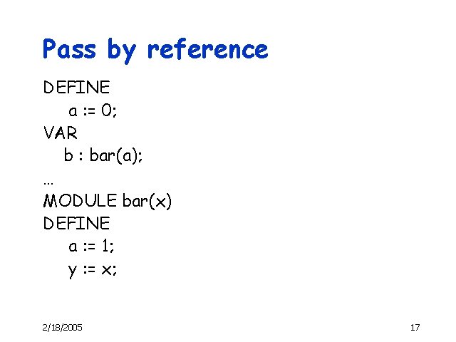 Pass by reference DEFINE a : = 0; VAR b : bar(a); … MODULE