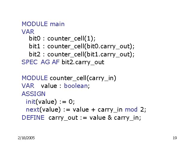 MODULE main VAR bit 0 : counter_cell(1); bit 1 : counter_cell(bit 0. carry_out); bit