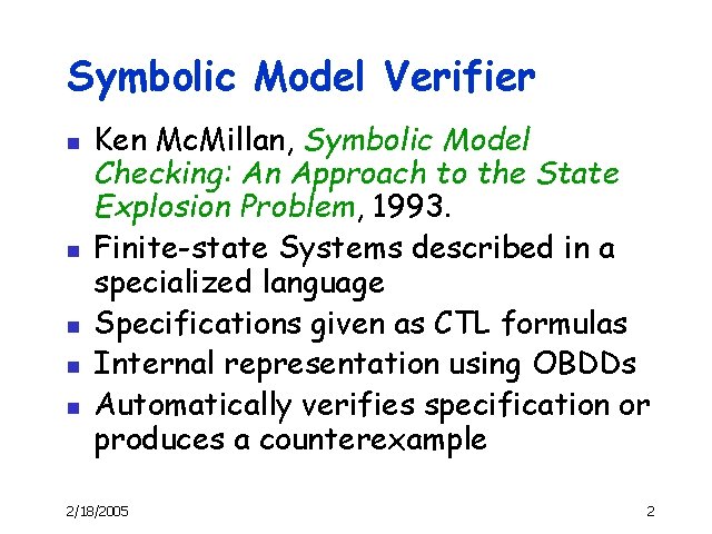 Symbolic Model Verifier n n n Ken Mc. Millan, Symbolic Model Checking: An Approach