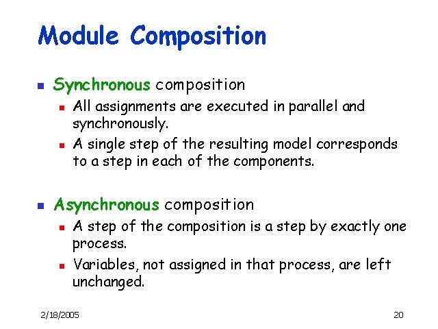 Module Composition n Synchronous composition n All assignments are executed in parallel and synchronously.