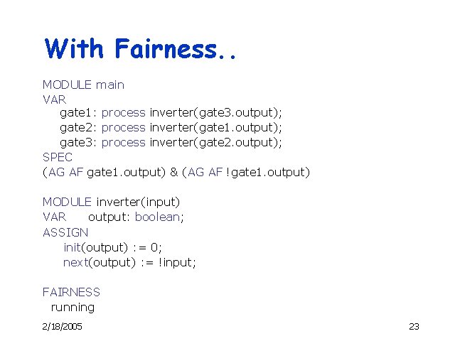With Fairness. . MODULE main VAR gate 1: process inverter(gate 3. output); gate 2: