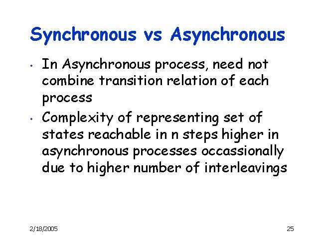Synchronous vs Asynchronous • • In Asynchronous process, need not combine transition relation of