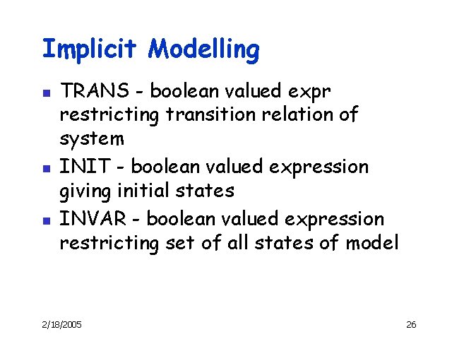 Implicit Modelling n n n TRANS - boolean valued expr restricting transition relation of