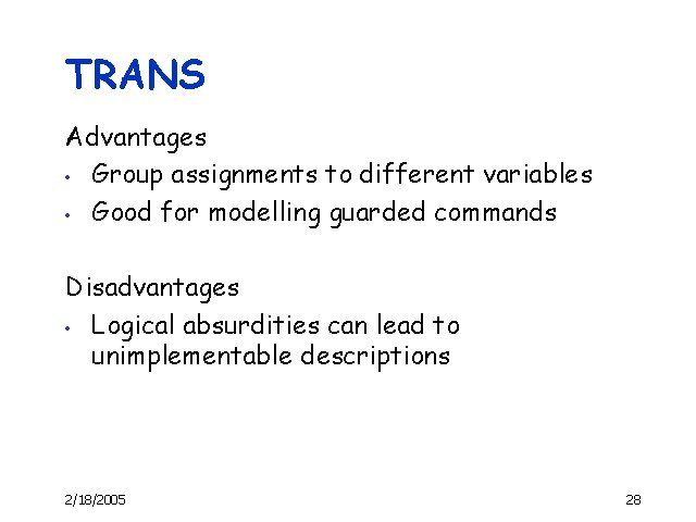 TRANS Advantages • Group assignments to different variables • Good for modelling guarded commands