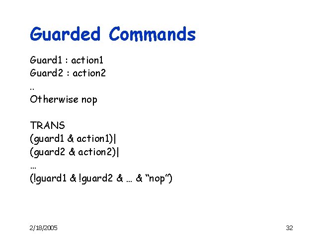 Guarded Commands Guard 1 : action 1 Guard 2 : action 2. . Otherwise