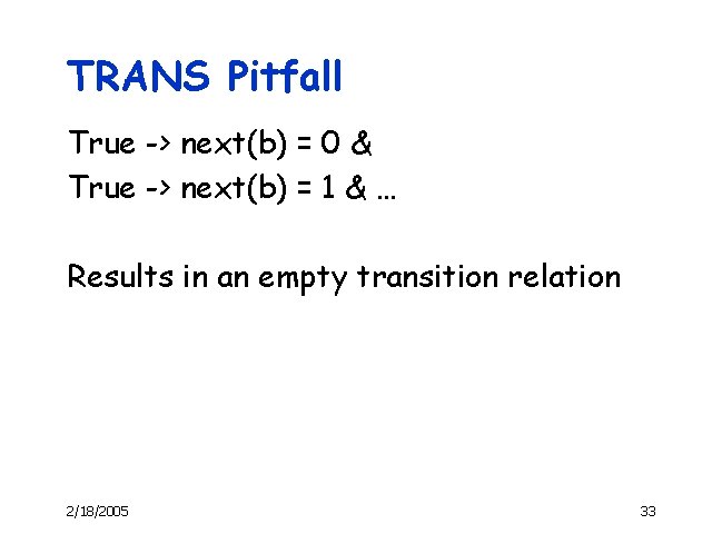 TRANS Pitfall True -> next(b) = 0 & True -> next(b) = 1 &
