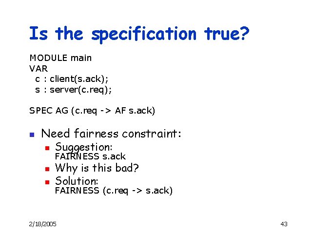 Is the specification true? MODULE main VAR c : client(s. ack); s : server(c.