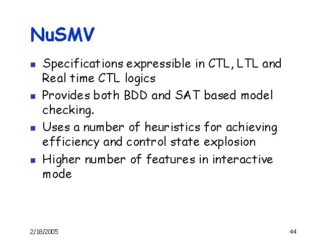 Nu. SMV n n Specifications expressible in CTL, LTL and Real time CTL logics