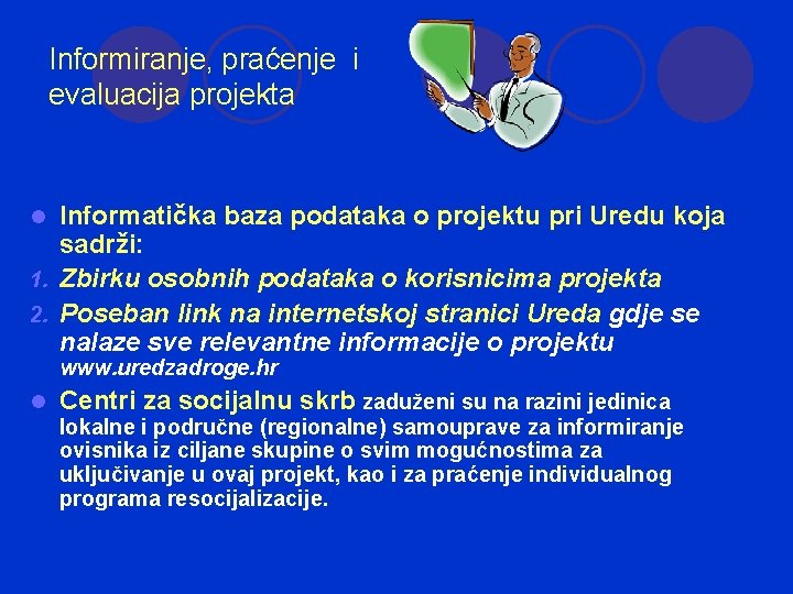 Informiranje, praćenje i evaluacija projekta Informatička baza podataka o projektu pri Uredu koja sadrži: