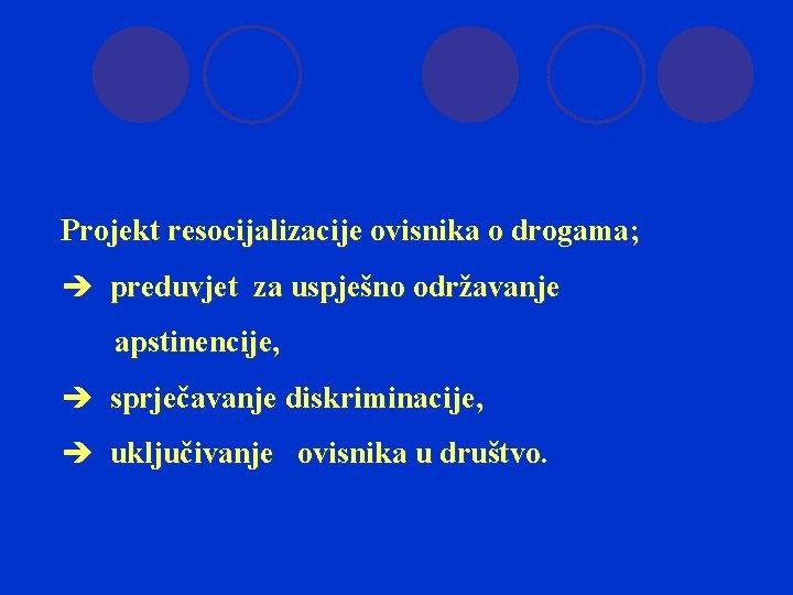 Projekt resocijalizacije ovisnika o drogama; è preduvjet za uspješno održavanje apstinencije, è sprječavanje diskriminacije,