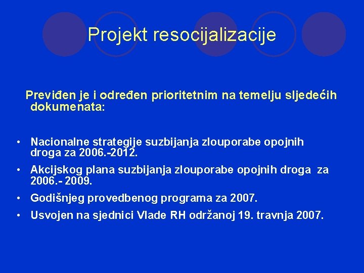 Projekt resocijalizacije Previđen je i određen prioritetnim na temelju sljedećih dokumenata: • Nacionalne strategije