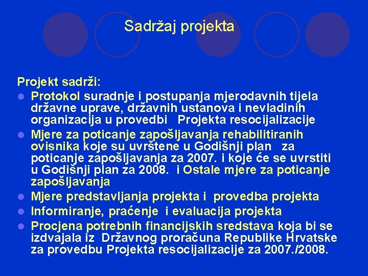 Sadržaj projekta Projekt sadrži: l Protokol suradnje i postupanja mjerodavnih tijela državne uprave, državnih