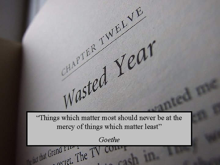 “Things which matter most should never be at the mercy of things which matter