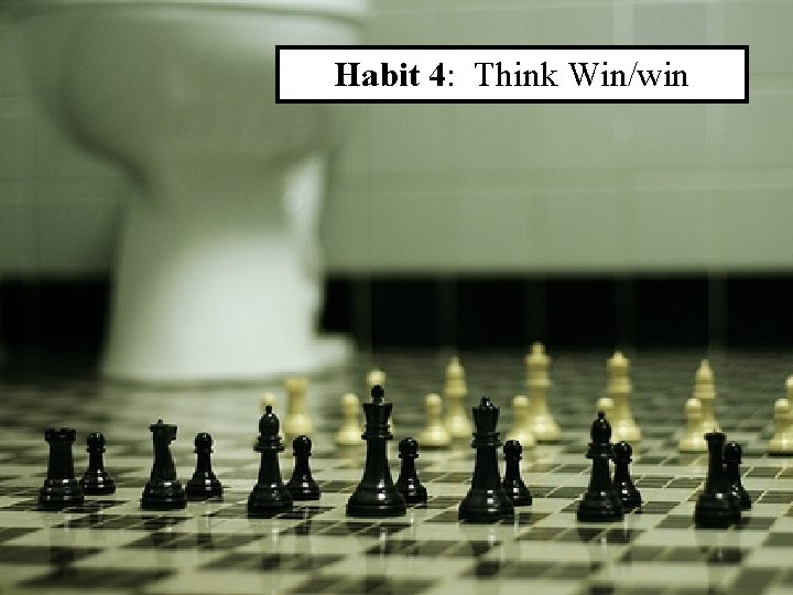 Habit 4: Think Win/win 18 