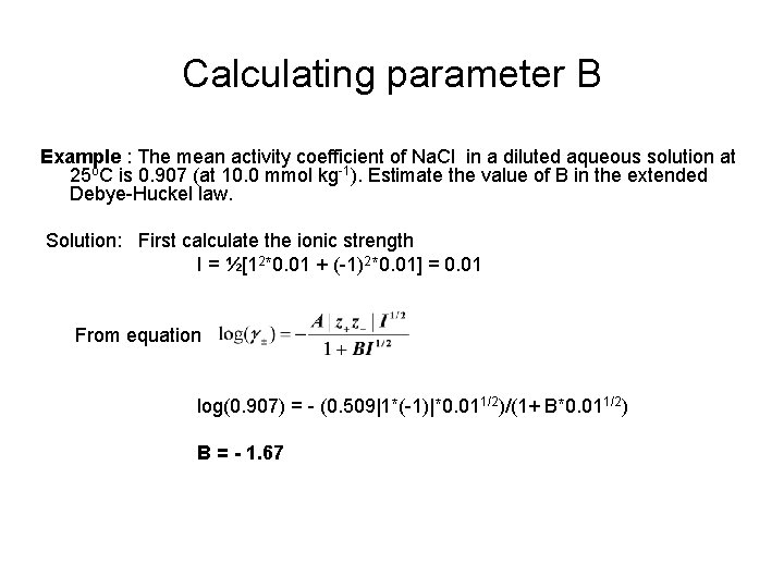 Calculating parameter B Example : The mean activity coefficient of Na. Cl in a