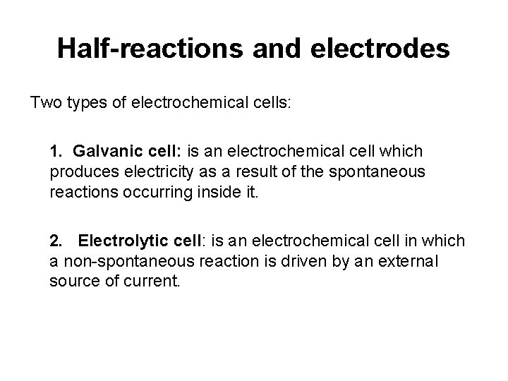 Half-reactions and electrodes Two types of electrochemical cells: 1. Galvanic cell: is an electrochemical