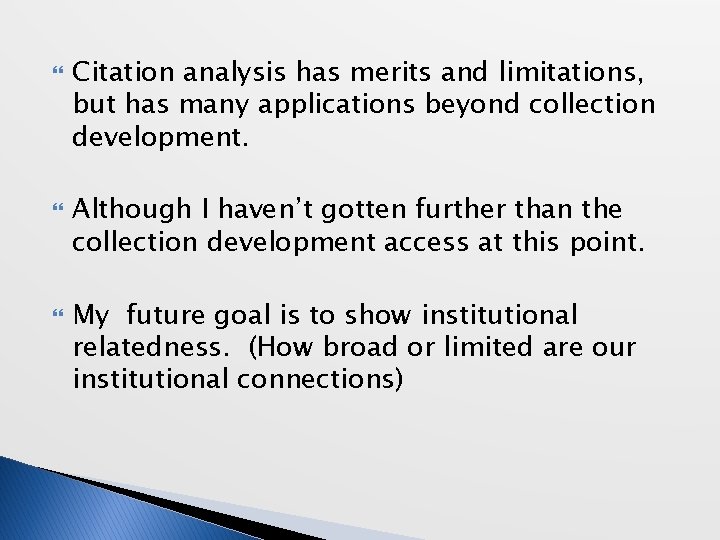  Citation analysis has merits and limitations, but has many applications beyond collection development.