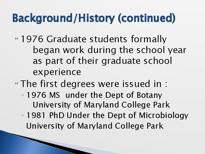 Background/History (continued) 1976 Graduate students formally began work during the school year as part