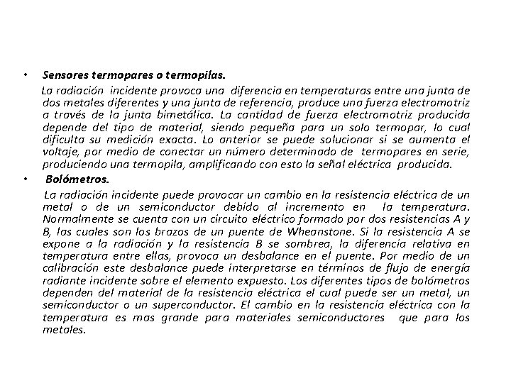  • • Sensores termopares o termopilas. La radiación incidente provoca una diferencia en