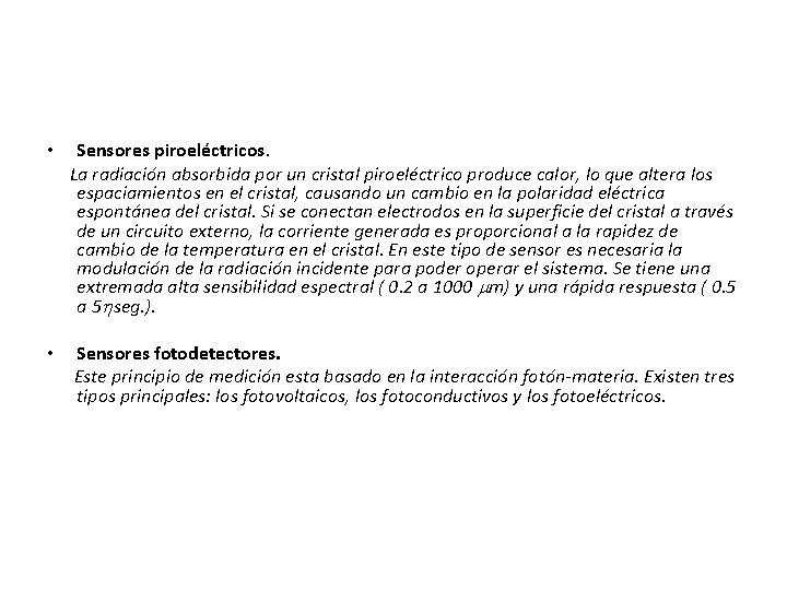  • Sensores piroeléctricos. La radiación absorbida por un cristal piroeléctrico produce calor, lo