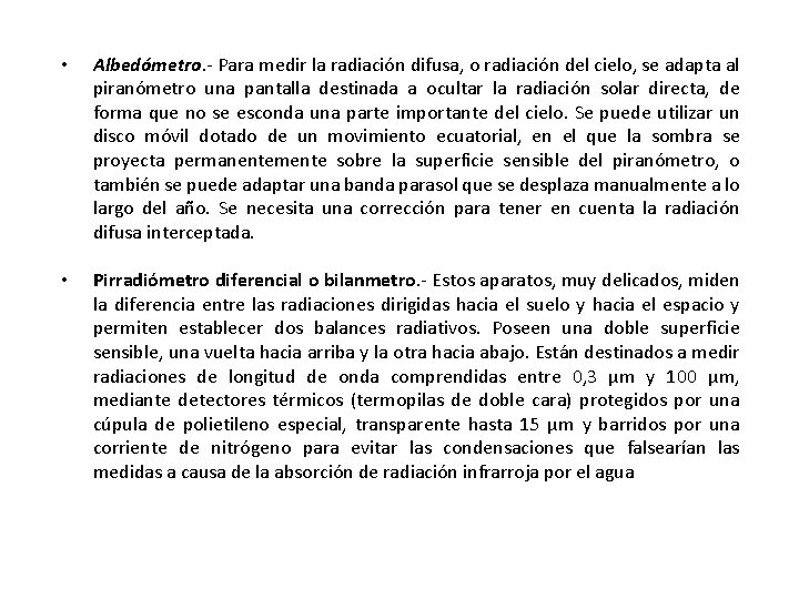  • Albedómetro. - Para medir la radiación difusa, o radiación del cielo, se