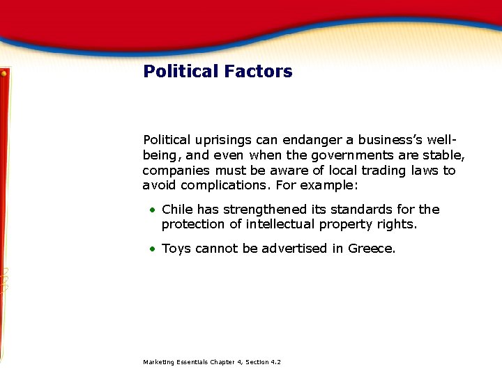 Political Factors Political uprisings can endanger a business’s wellbeing, and even when the governments