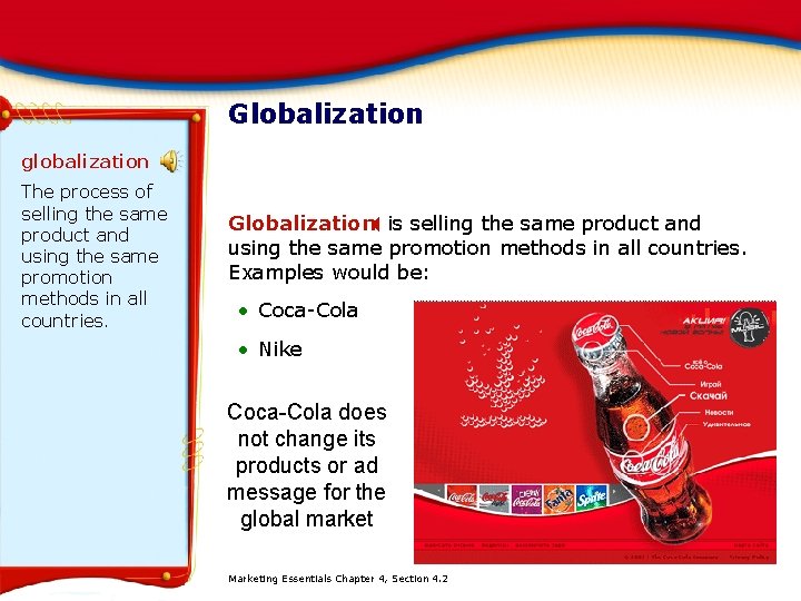 Globalization globalization The process of selling the same product and using the same promotion