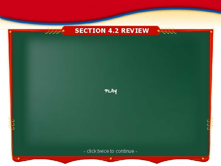 SECTION 4. 2 REVIEW - click twice to continue - 