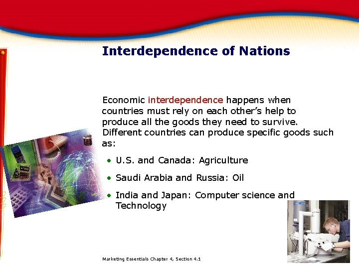 Interdependence of Nations Economic interdependence happens when countries must rely on each other’s help