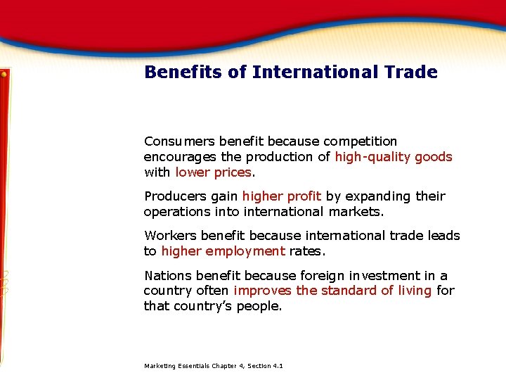 Benefits of International Trade Consumers benefit because competition encourages the production of high-quality goods