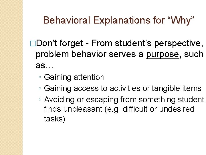 Behavioral Explanations for “Why” �Don’t forget - From student’s perspective, problem behavior serves a