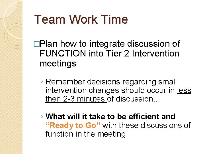Team Work Time �Plan how to integrate discussion of FUNCTION into Tier 2 Intervention