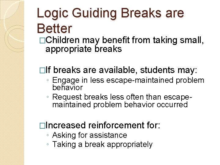 Logic Guiding Breaks are Better �Children may benefit from taking small, appropriate breaks �If