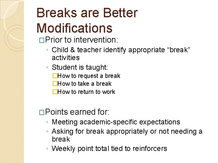 Breaks are Better Modifications �Prior to intervention: ◦ Child & teacher identify appropriate “break”