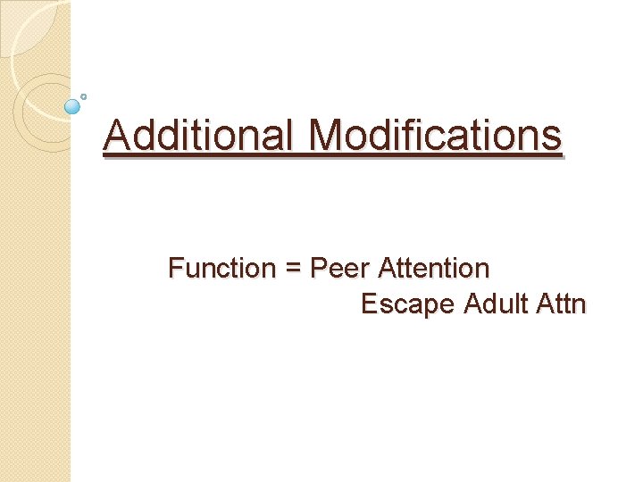 Additional Modifications Function = Peer Attention Escape Adult Attn 