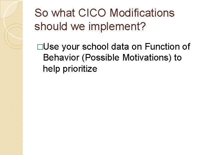 So what CICO Modifications should we implement? �Use your school data on Function of