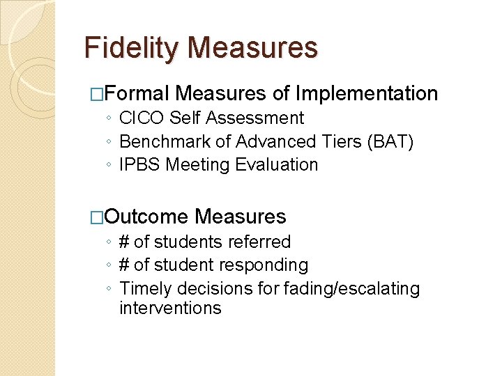 Fidelity Measures �Formal Measures of Implementation ◦ CICO Self Assessment ◦ Benchmark of Advanced