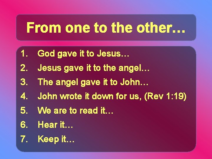 From one to the other… 1. God gave it to Jesus… 2. Jesus gave