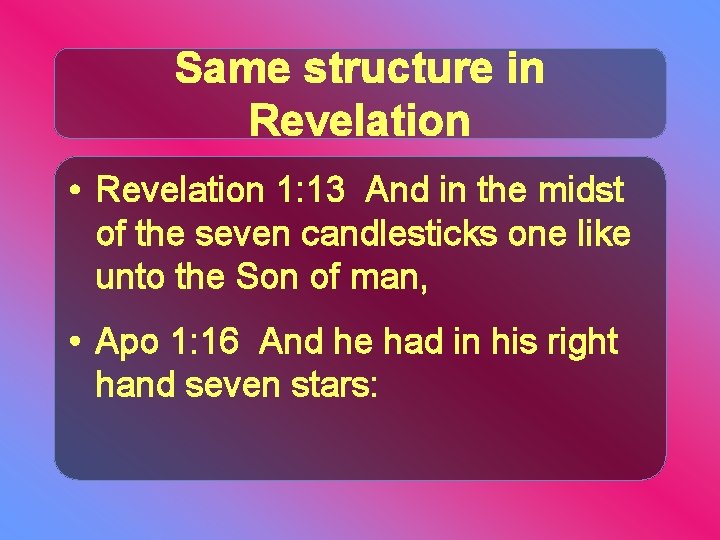 Same structure in Revelation • Revelation 1: 13 And in the midst of the