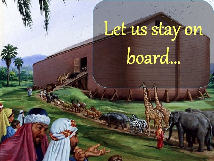 Let us stay on board… 