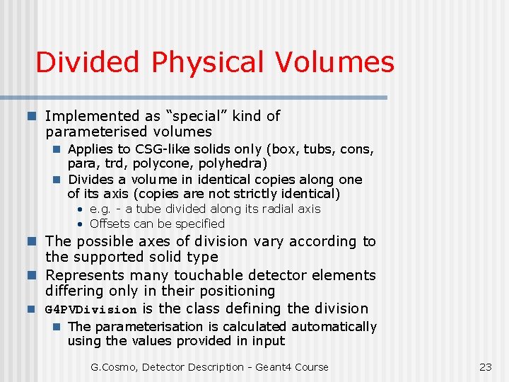 Divided Physical Volumes n Implemented as “special” kind of parameterised volumes n Applies to