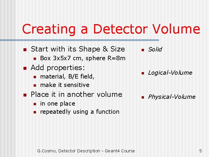 Creating a Detector Volume n Start with its Shape & Size n n material,