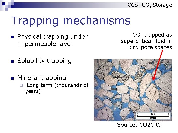 CCS: CO 2 Storage Trapping mechanisms n Physical trapping under impermeable layer n Solubility