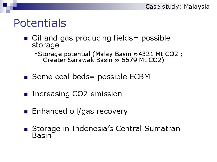 Case study: Malaysia Potentials n Oil and gas producing fields= possible storage -Storage potential