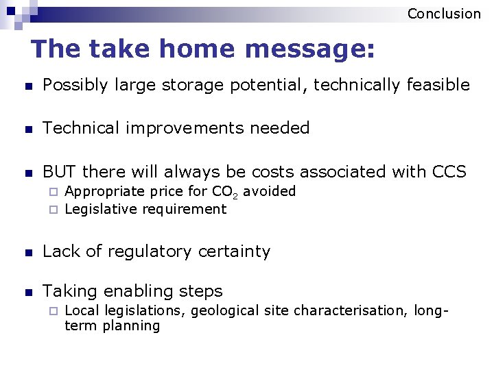 Conclusion The take home message: n Possibly large storage potential, technically feasible n Technical