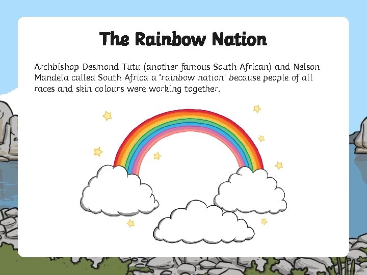 The Rainbow Nation Archbishop Desmond Tutu (another famous South African) and Nelson Mandela called